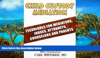READ NOW  Child Custody Mediation: Techniques For Mediators, Judges, Attorneys, Counselors and