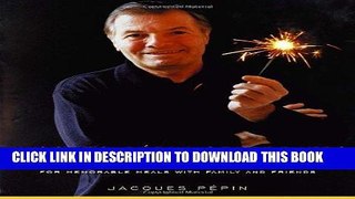 Read Now Jacques Pepin Celebrates: 200 of His Most Cherished Recipes for Memorable Meals with