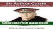 Read Now The Selected Papers of Sir Arthur Currie: Diaries, Letters, and Report to the Ministry,