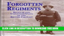 Read Now Forgotten Regiments: Regular and Volunteer Units of the British Far East PDF Online