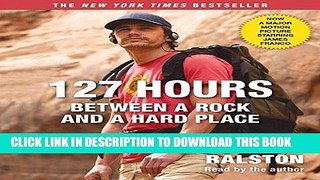 [EBOOK] DOWNLOAD 127 Hours: Between a Rock and a Hard Place (Movie Tie- In) READ NOW