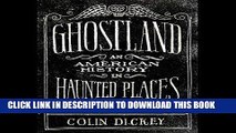 [EBOOK] DOWNLOAD Ghostland: An American History in Haunted Places READ NOW