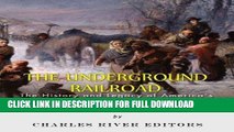 Read Now The Underground Railroad: The History and Legacy of America s Greatest Abolitionist