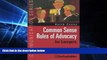 READ FULL  Common Sense Rules of Advocacy for Lawyers: A Practical Guide for Anyone Who Wants to