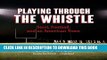 [EBOOK] DOWNLOAD Playing Through the Whistle: Steel, Football, and an American Town PDF