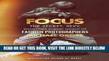 [EBOOK] DOWNLOAD Focus: The Secret, Sexy, Sometimes Sordid World of Fashion Photographers PDF