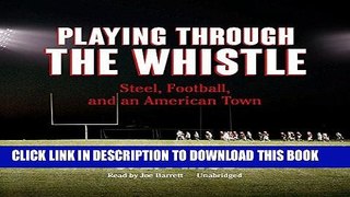 [EBOOK] DOWNLOAD Playing Through the Whistle: Steel, Football, and an American Town PDF