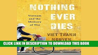 [EBOOK] DOWNLOAD Nothing Ever Dies: Vietnam and the Memory of War PDF