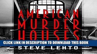 [EBOOK] DOWNLOAD American Murder Houses: A Coast-to-Coast Tour of the Most Notorious Houses of