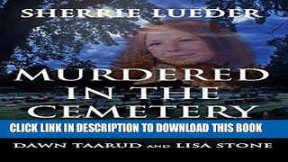 [EBOOK] DOWNLOAD Murdered In The Cemetery: A True Story Of Murder In A College Town Reputed To Be