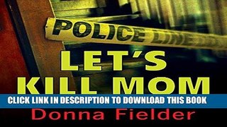 [EBOOK] DOWNLOAD Let s Kill Mom: Four Texas Teens and a Horrifying Murder Pact GET NOW