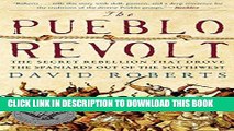 Read Now The Pueblo Revolt: The Secret Rebellion that Drove the Spaniards Out of the Southwest