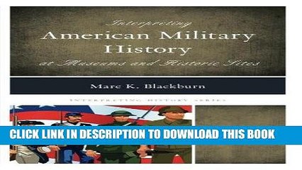 Read Now Interpreting American Military History at Museums and Historic Sites (Interpreting