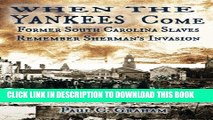 Read Now When the Yankees Come: Former South Carolina Slaves Remember Sherman s Invasion (Voices