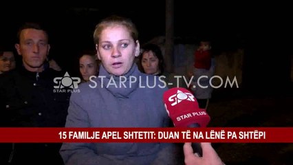 15 FAMILJE APEL SHTETIT: DUAN TË NA LËNË PA SHTËPI
