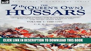 Read Now The 7th (Queen s Own) Hussars: As Dragoons During the Flanders Campaign, War of the