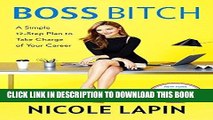 [PDF] Boss Bitch: A Simple 12-Step Plan to Take Charge of Your Career Popular Colection