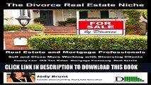 [PDF] The Divorce Real Estate Niche: How to Sell and Close More Working with Divorcing Clients