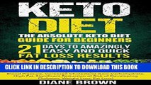 [PDF] Keto: The Absolute Keto Diet Guide for Beginners: 21 Days to Amazingly Easy and Quick Fat