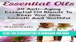 Read Now Essential Oils: 30 Anti-Aging Essential Oil Blends To Keep Your Skin Smooth And Youthful