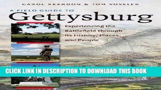 Read Now A Field Guide to Gettysburg: Experiencing the Battlefield through Its History, Places,