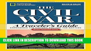 Read Now National Geographic The Civil War: A Traveler s Guide (National Geographic Blue   Gray