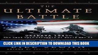 Read Now The Ultimate Battle: Okinawa 1945--The Last Epic Struggle of World War II Download Book
