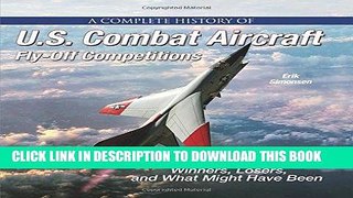 Read Now A Complete History of U.S. Combat Aircraft Fly-Off Competitions: Winners, Losers, and