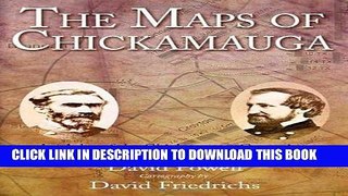 Read Now The Maps of Chickamauga: An Atlas of the Chickamauga Campaign, Including the Tullahoma