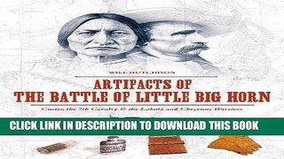 Read Now Artifacts of the Battle of Little Big Horn: Custer, the 7th Cavalry   the Lakota and