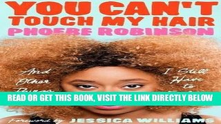 [FREE] EBOOK You Can t Touch My Hair: And Other Things I Still Have to Explain BEST COLLECTION