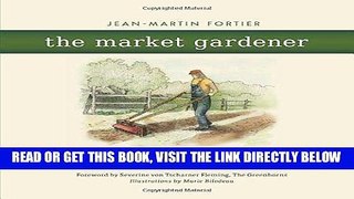 [READ] EBOOK The Market Gardener: A Successful Grower s Handbook for Small-scale Organic Farming
