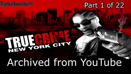 True Crime NYC - PC. (Archived from YouTube) - Part 1 of 22