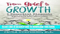 [PDF] From Grief to Growth: 5 Essential Elements of Action to Give Grief Purpose and Grow from