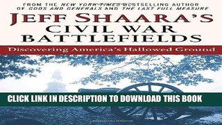 Read Now Jeff Shaara s Civil War Battlefields: Discovering America s Hallowed Ground Download Book