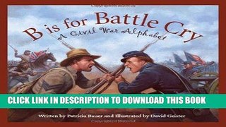 Read Now B is for Battle Cry: A Civil War Alphabet Download Book