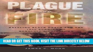 [FREE] EBOOK Plague and Fire: Battling Black Death and the 1900 Burning of Honolulu s Chinatown