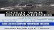 Read Now Cold War Submarines: The Design and Construction of U.S. and Soviet Submarines, 1945-2001