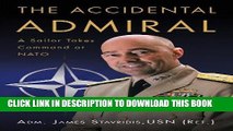 Read Now The Accidental Admiral: A Sailor Takes Command at NATO PDF Online