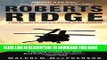 Read Now ROBERTS RIDGE: A Story of Courage and Sacrifice on Takur Ghar Mountain, Afghanistan PDF