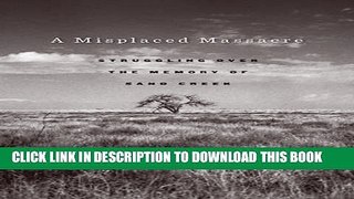 Read Now A Misplaced Massacre: Struggling over the Memory of Sand Creek PDF Online