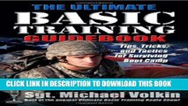Read Now The Ultimate Basic Training Guidebook: Tips, Tricks, and Tactics for Surviving Boot Camp