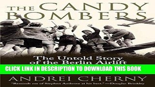 Read Now The Candy Bombers: The Untold Story of the Berlin Airlift and America s Finest Hour