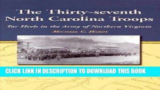 Read Now The Thirty-seventh North Carolina Troops: Tar Heels in the Army of Northern Virginia