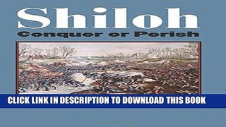 Read Now Shiloh: Conquer or Perish (Modern War Studies (Hardcover)) Download Online