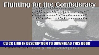 Read Now Fighting for the Confederacy: The Personal Recollections of General Edward Porter