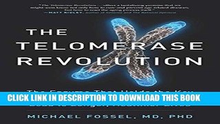 Read Now The Telomerase Revolution: The Enzyme That Holds the Key to Human Agingâ€¦and Will Soon