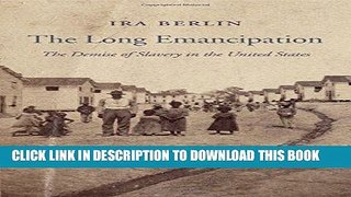Read Now The Long Emancipation: The Demise of Slavery in the United States (The Nathan I. Huggins