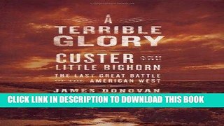 Read Now A Terrible Glory: Custer and the Little Bighorn - the Last Great Battle of the American