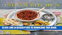 [New] Ebook My Modern Indian Kitchen: Over 60 recipes for home-cooked Indian food Free Read